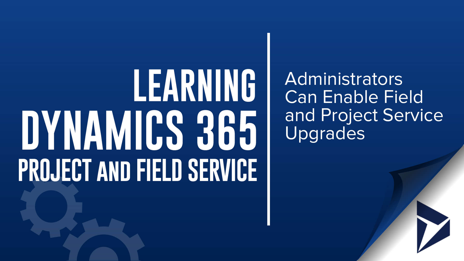 learning DYNAMICS Project and field service - administrators can now enable upgrades in project and field service