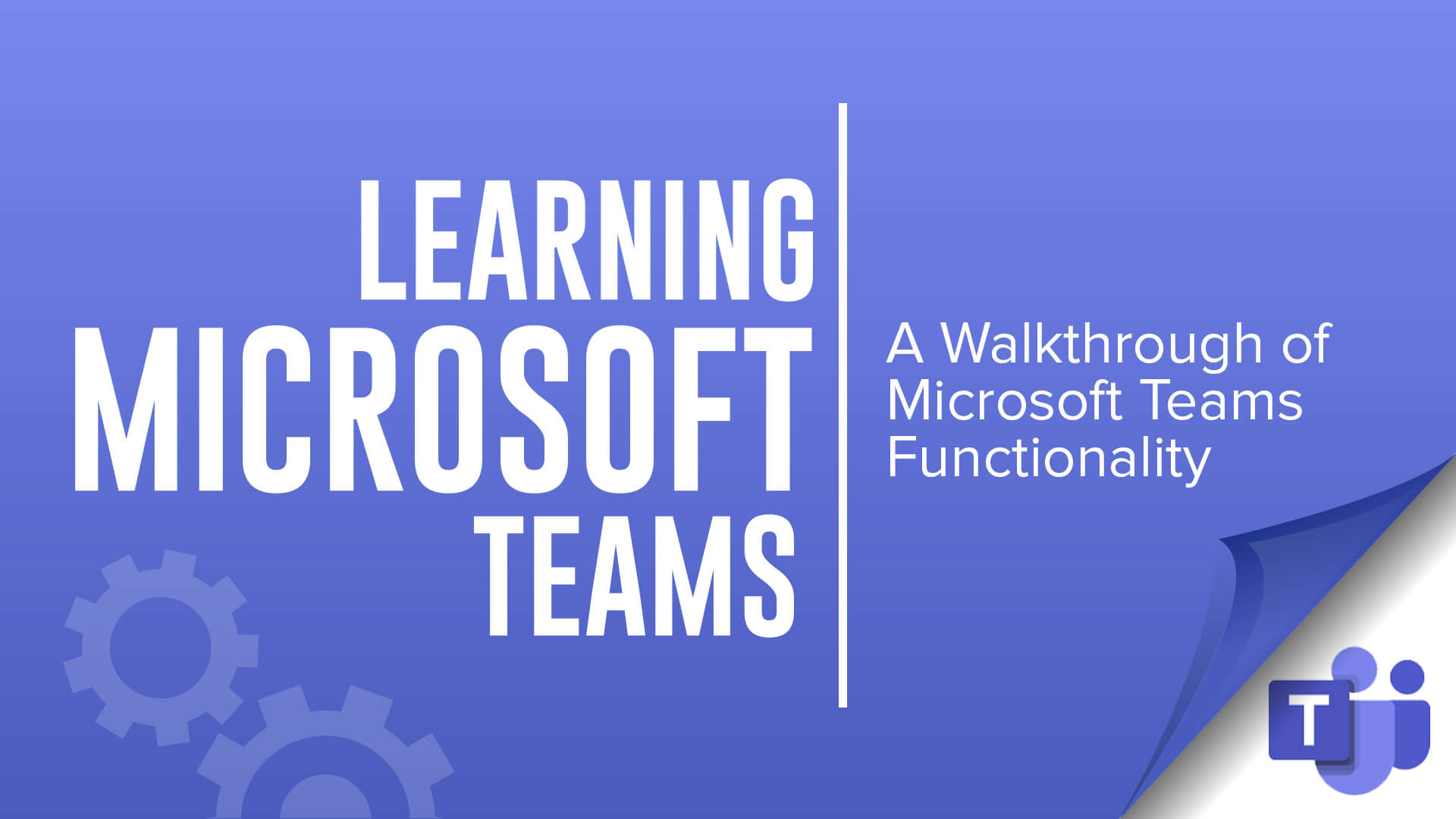 learning Microsoft Teams - A Walkthrough of Microsoft Teams Functionality