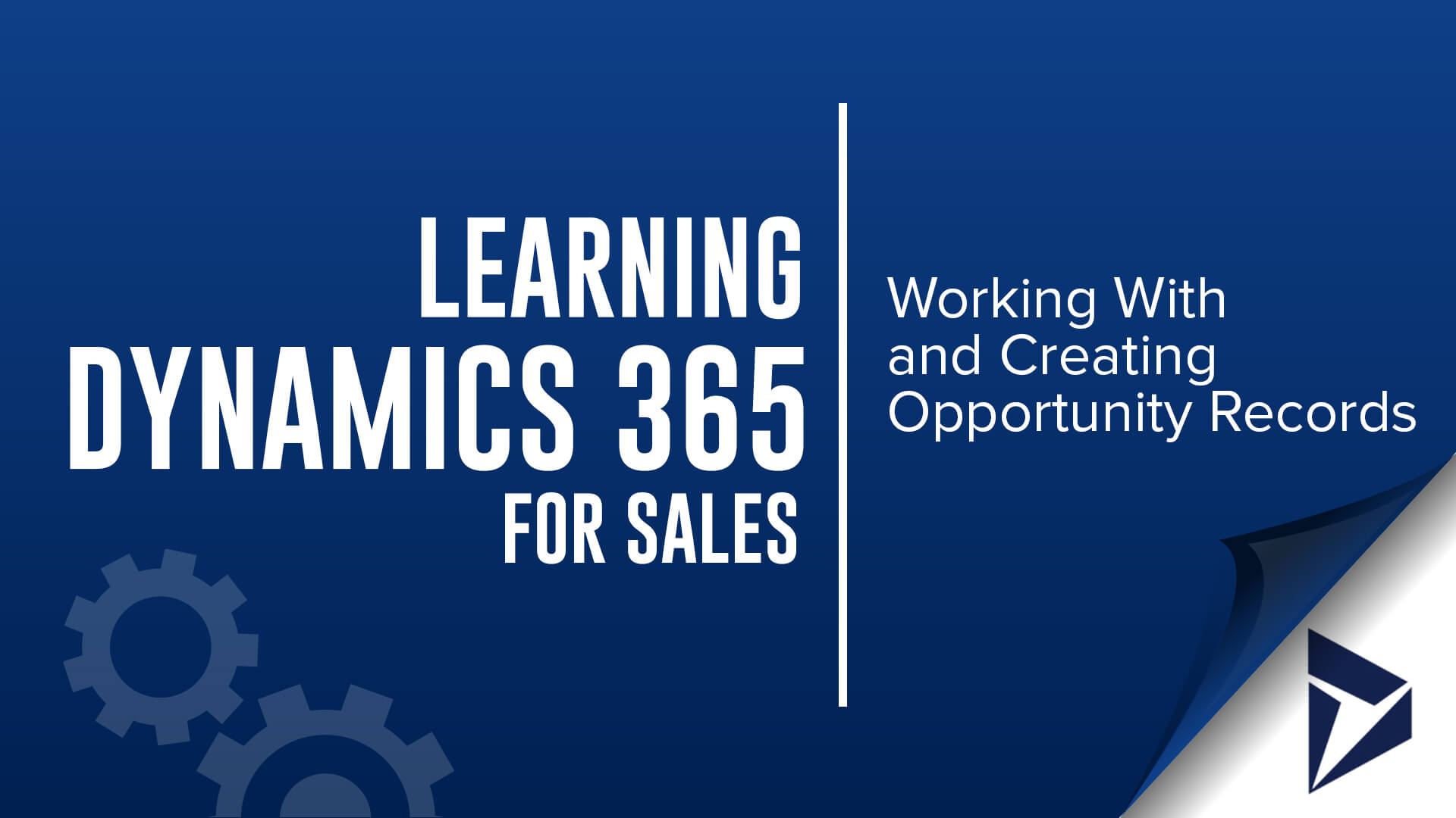 learning Dynamics 365 for Sales - Working with and Creating Opportunity Records